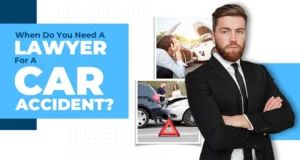 When Do You Need a Lawyer for a Car Accident